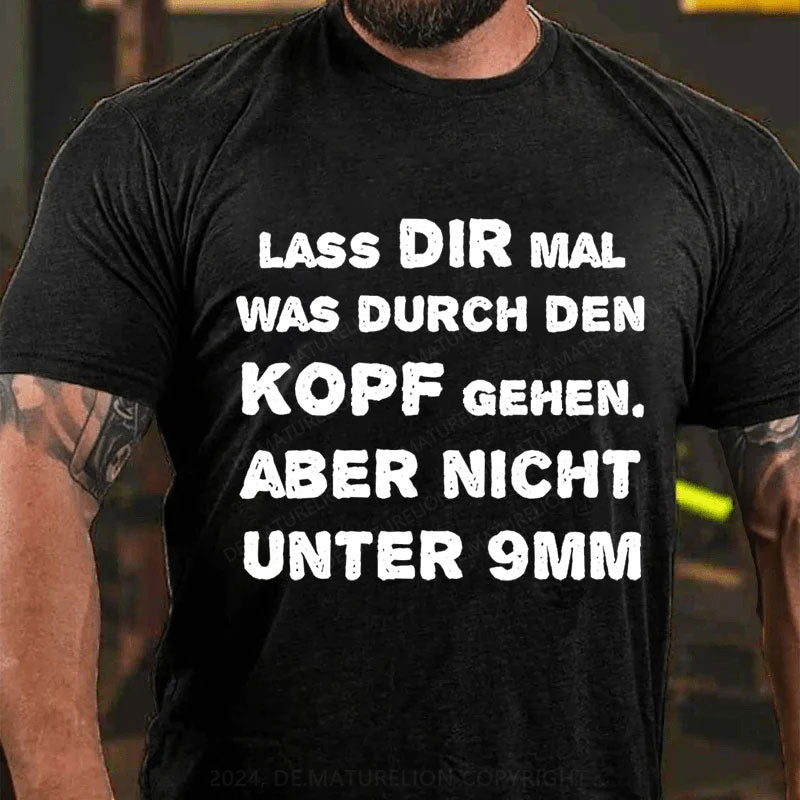 Lass Dir Mal Was Durch Den Kopf Gehen T-Shirt