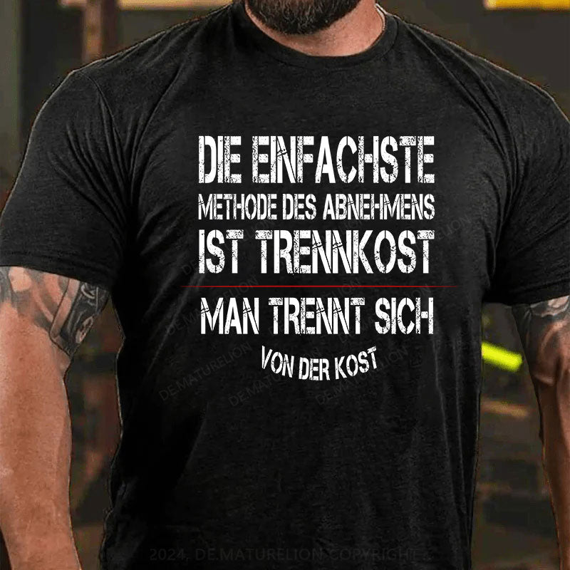 Die einfachste Methode des Abnehmens ist Trennkost – man trennt sich von der Kost T-Shirt