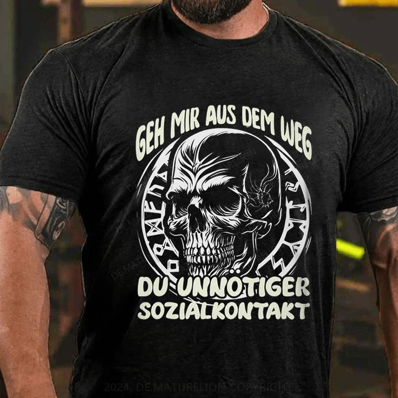 Geh Mir Aus Dem Weg Du Unnotiger Sozialkontakt T-Shirt