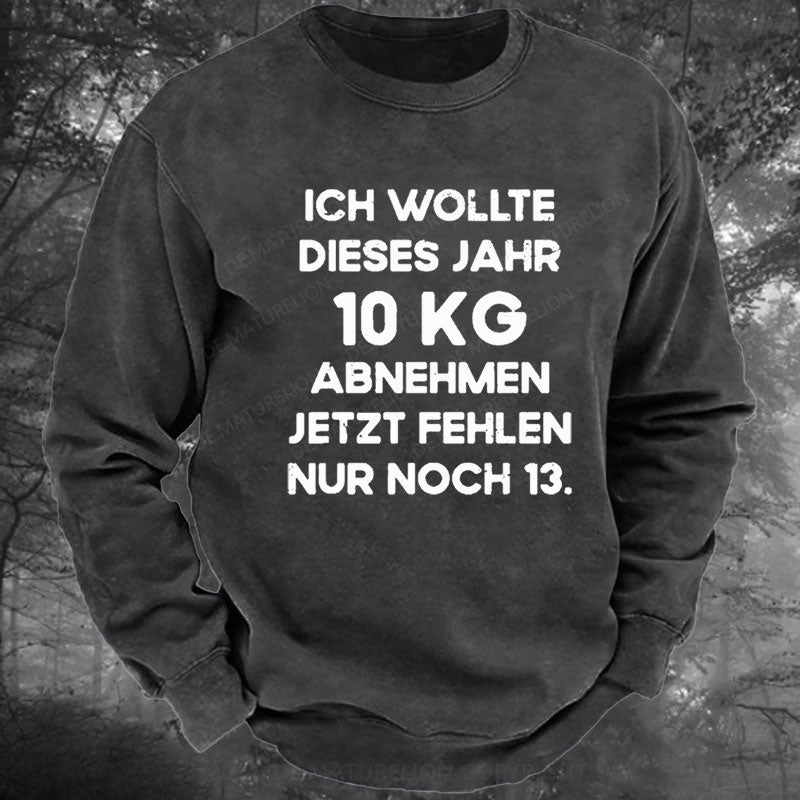 Ich wollte dieses Jahr 10kg abnehmen jetzt fehlen nur noch 13 Gewaschenes Sweatshirt