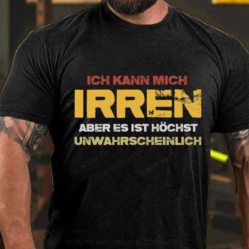 Ich kann mich irren, aber es ist höchst unwahrscheinlich T-Shirt