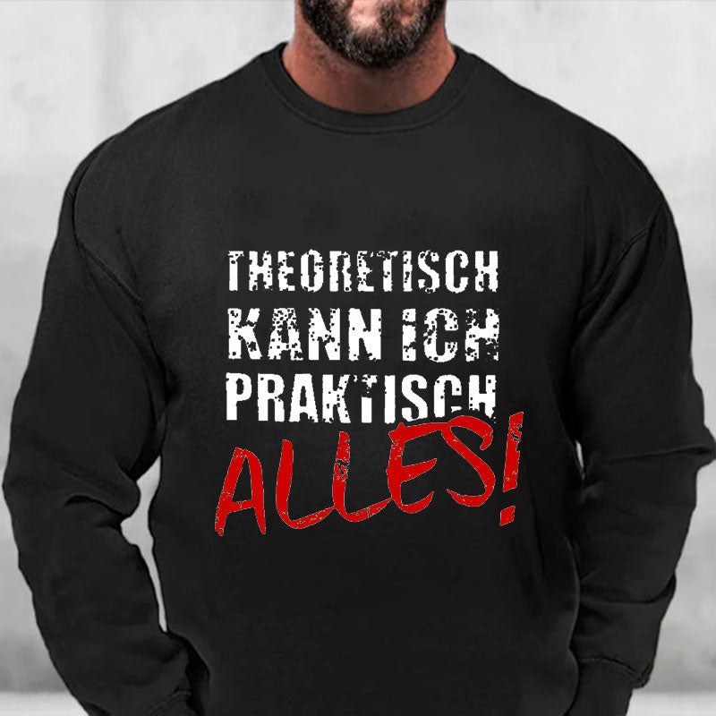 Theoretisch Kann Ich Praktisch Alles Sweatshirt