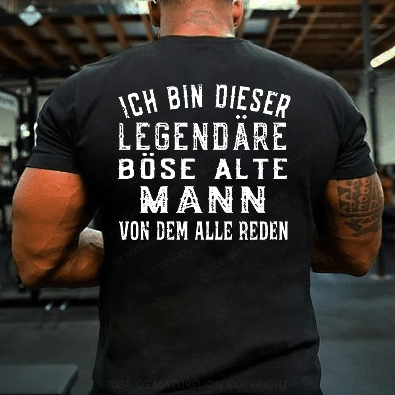 Ich Bin Dieser Legendäre Böse Alte Mann Von Dem Alle Reden T-Shirt