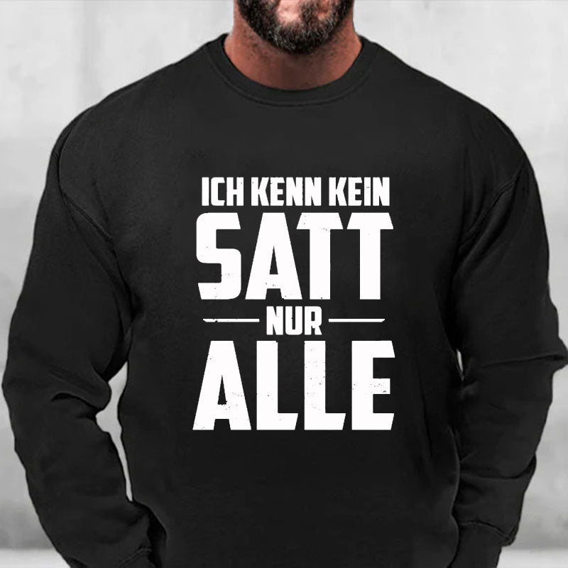 Ich kenn kein Satt nur Alle Sweatshirt