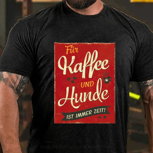 Maturelion Für Kaffee Und Hunde Ist Immer Zeit T-Shirt