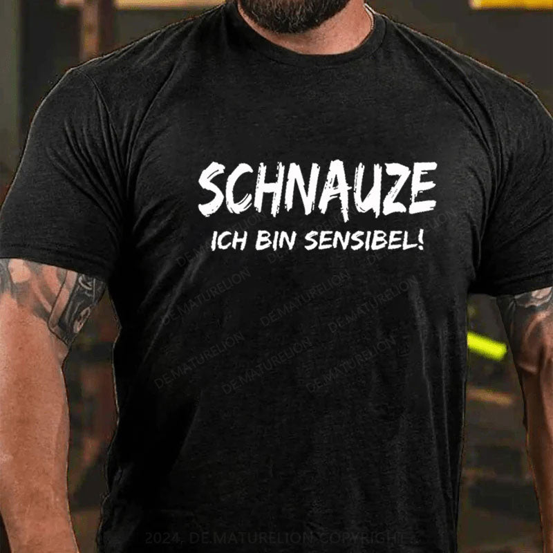 Schnauze Ich Bin Sensibel! T-Shirt