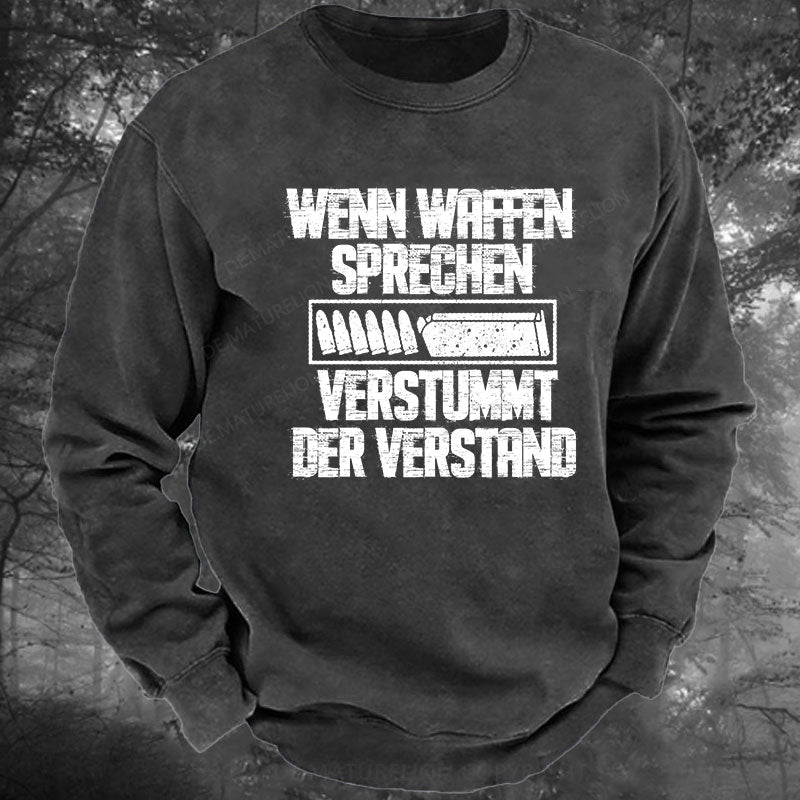 Wenn Waffen sprechen, verstummt der Verstand Gewaschenes Sweatshirt