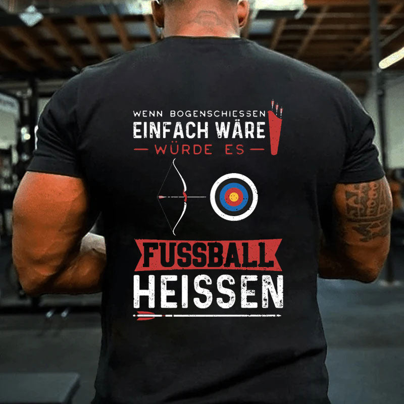 Wenn Bogenschießen Einfach Wäre Würde Es Fußball Heißen T-Shirt