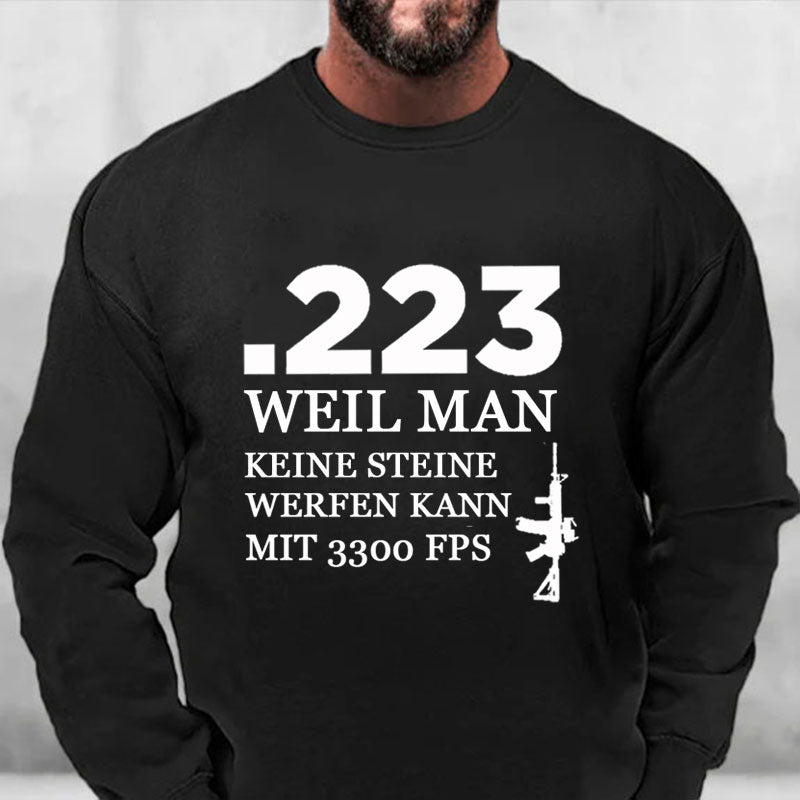 .223 Weil Man Keine Steine Werfen Kann Mit 3300 FPS Sweatshirt