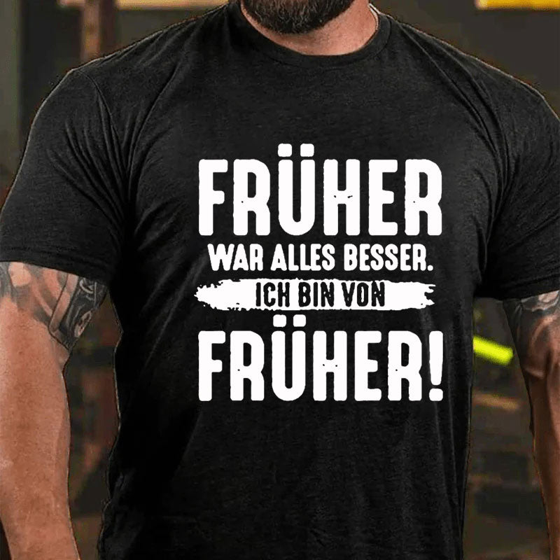 Früher War Alles Besser Ich Bin Von Früher T-Shirt