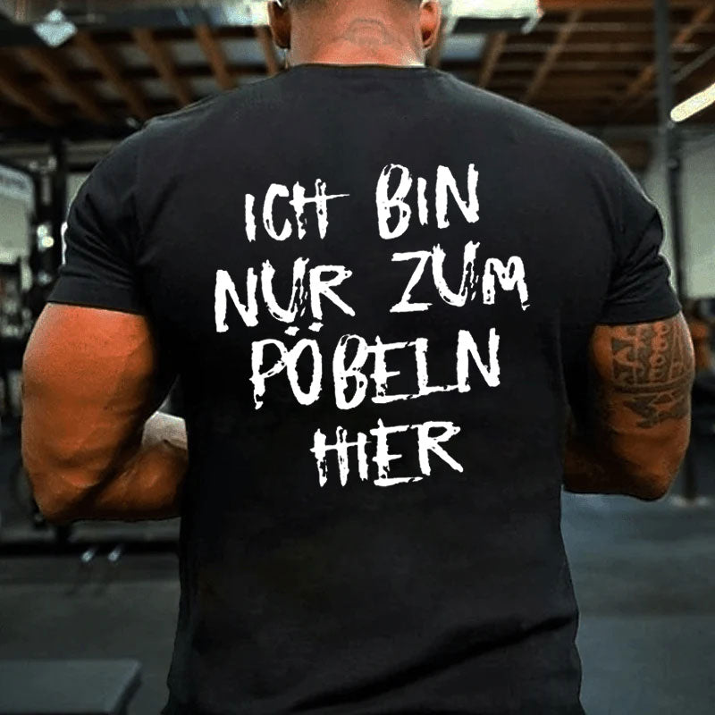 Ich Bin Nur Zum Pobeln Hier T-Shirt