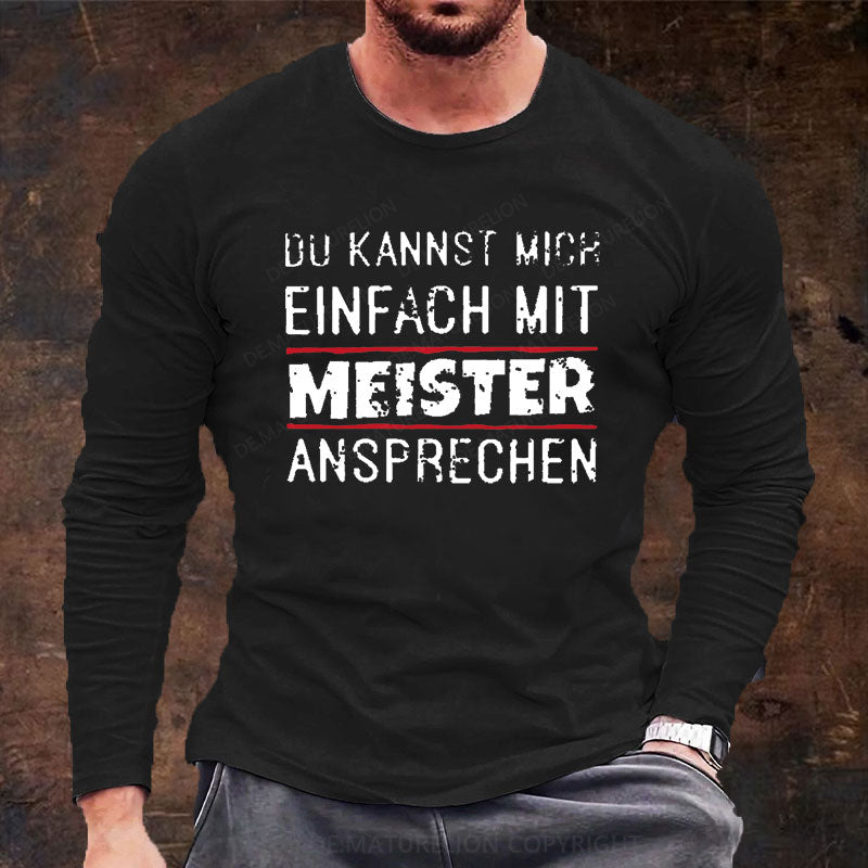 Du Kannst Mich Einfach Mit Meister Ansprechen Langarm Shirt