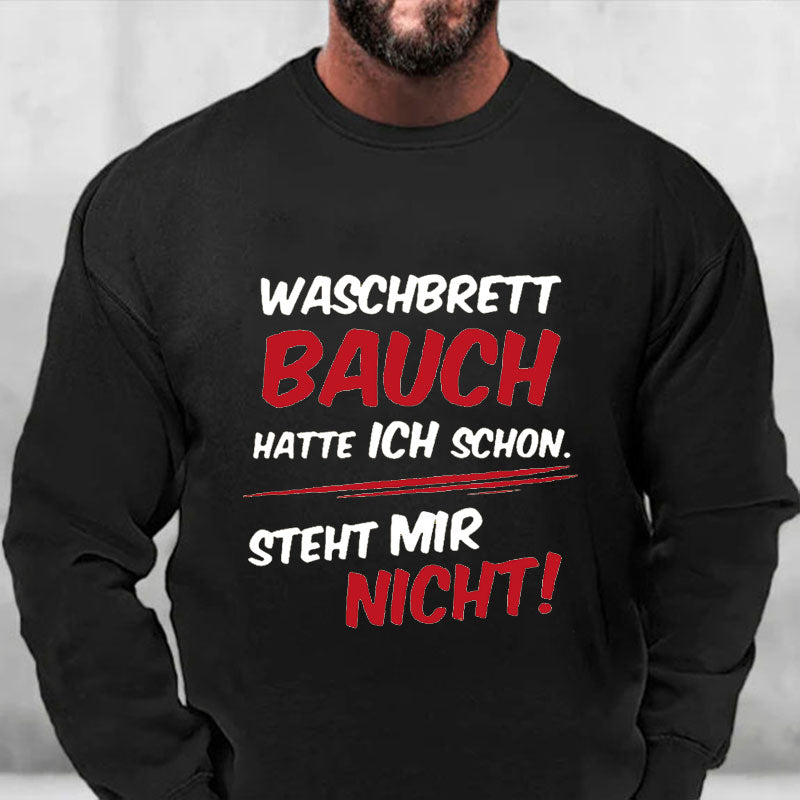 Waschbrett Bauch Hatte Ich Schon Steht Mir Nicht Sweatshirt