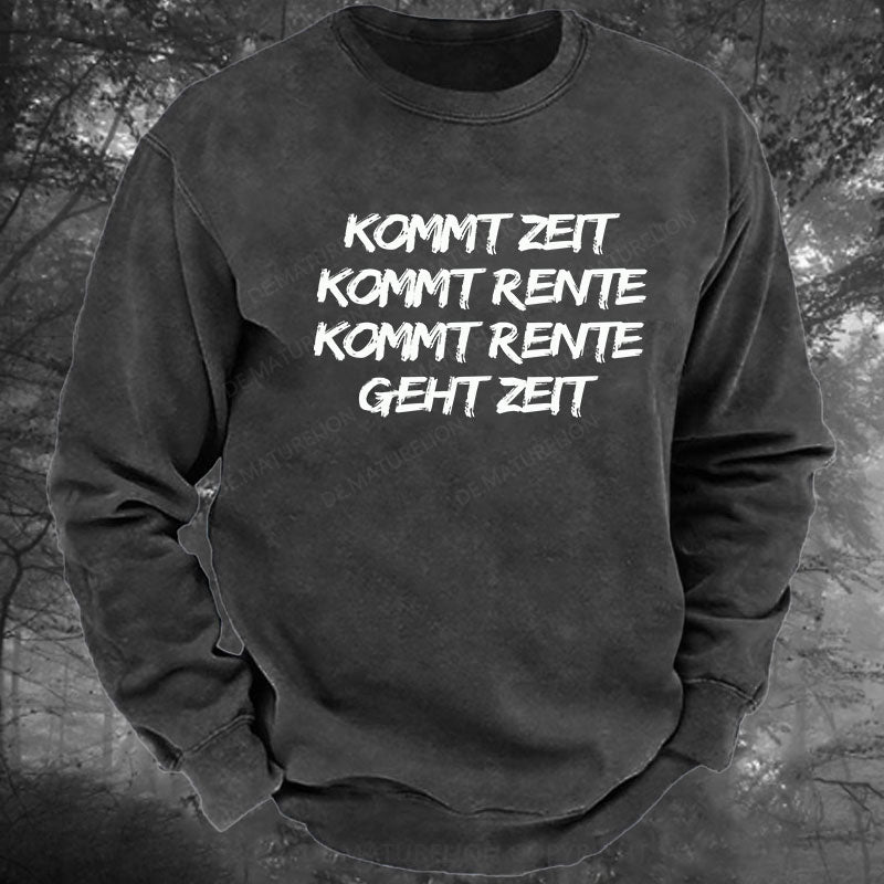 Kommt Zeit, kommt Rente, kommt Rente, geht Zeit Gewaschenes Sweatshirt