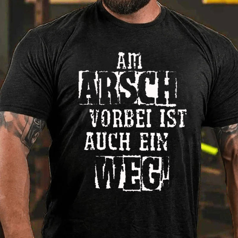 Am Arsch Vorbei Ist Auch Ein Weg T-Shirt