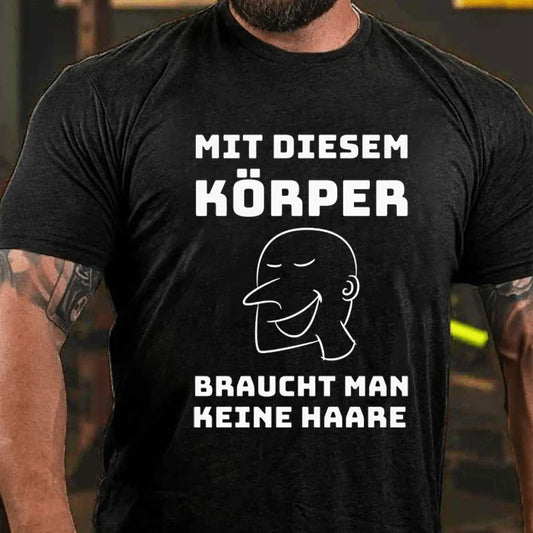 Mit Diesem Körper Braucht Man keine Haare T-Shirt