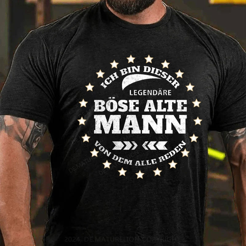 Ich Bin Dieser Legendäre Böse Alte Mann Von Dem Alle Reden T-Shirt