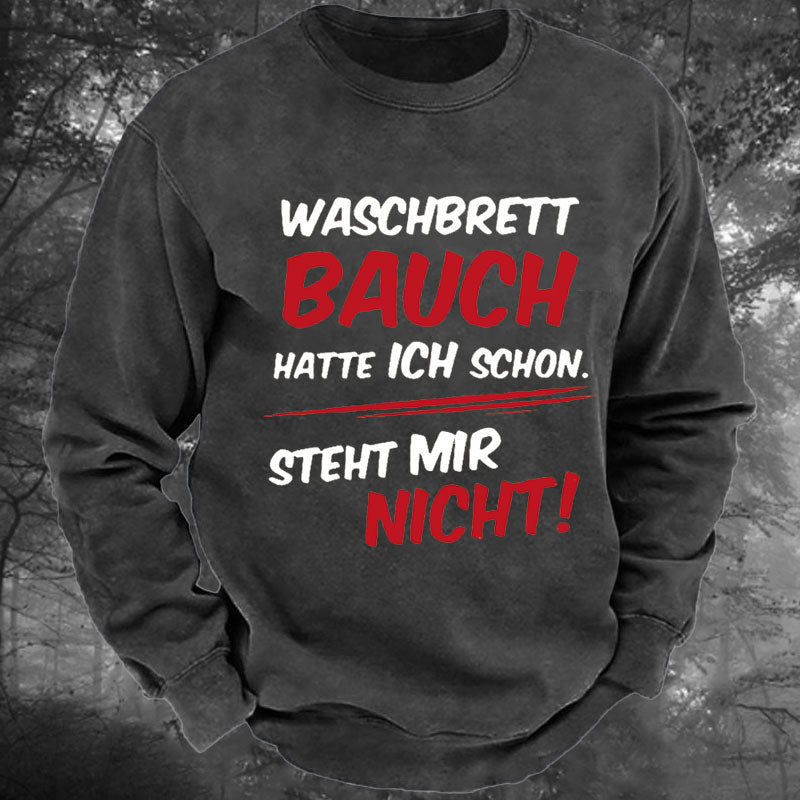 Waschbrett Bauch Hatte Ich Schon Steht Mir Nicht Gewaschenes Sweatshirt