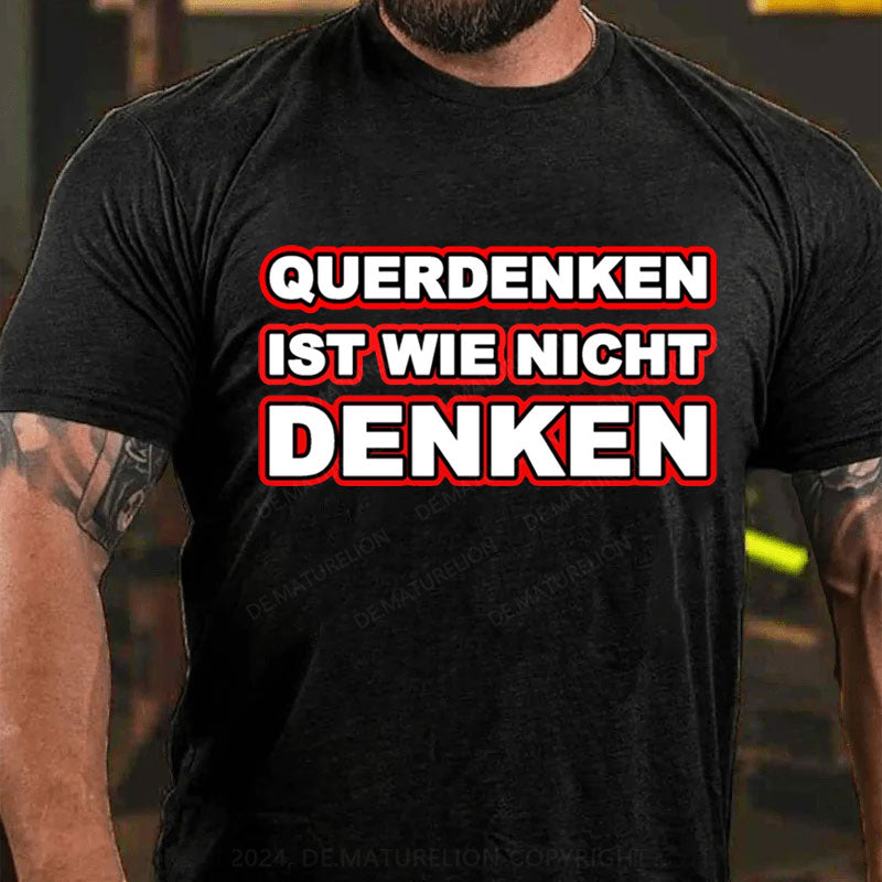 Querdenken ist wie nicht denken T-Shirt