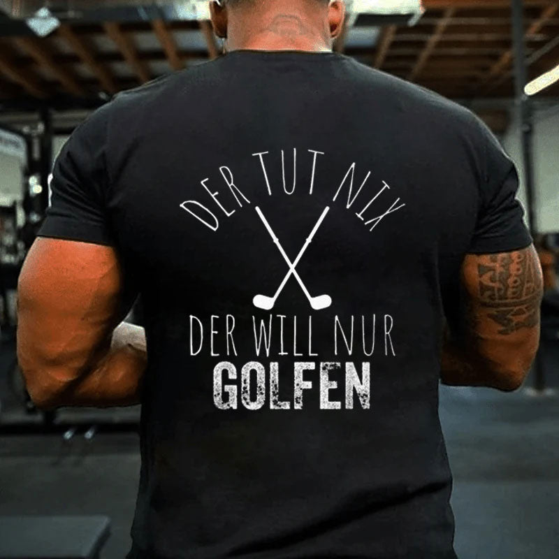 Der Tut Nix Der Willnur Golfen Golf Spielen T-Shirt