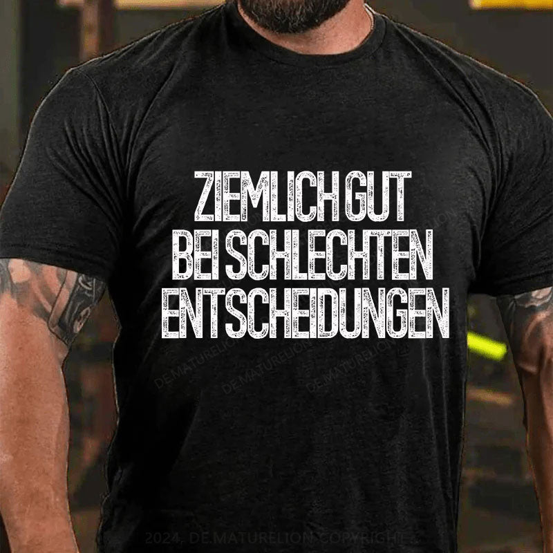 Ziemlich gut bei schlechten Entscheidungen T-Shirt