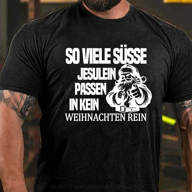 So viele süsse Jesulein passen in kein Weihnachten rein T-Shirt