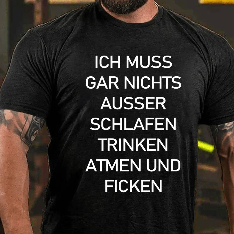 Ich muss gar nichts machen T-Shirt