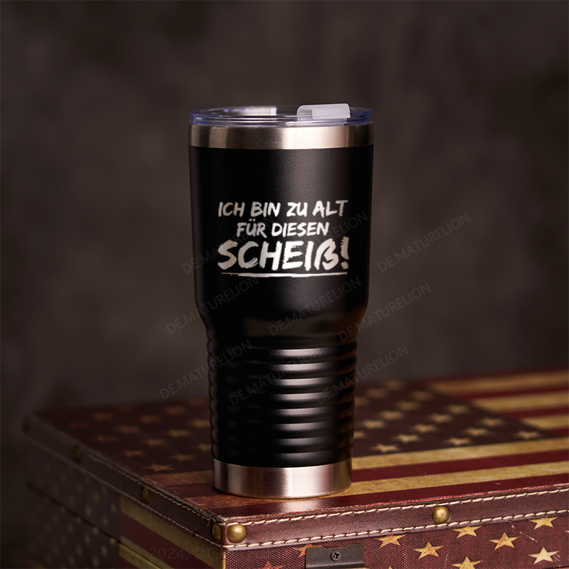 20oz Tumbler Ich Bin Zu Alt Für Diesen Scheiß Thermosflasche Tumbler