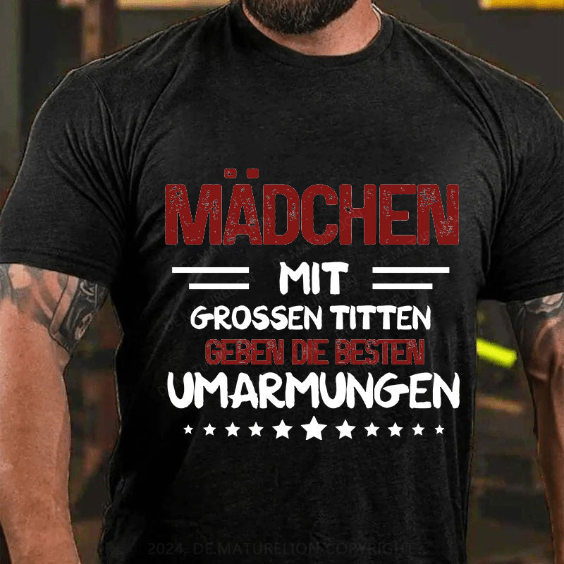 Mädchen  mit  grossen Titten  geben die besten  Umarmungen T-Shirt
