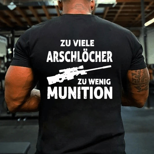 Zu viele Arschlöcher zu Wenig Munition T-Shirt