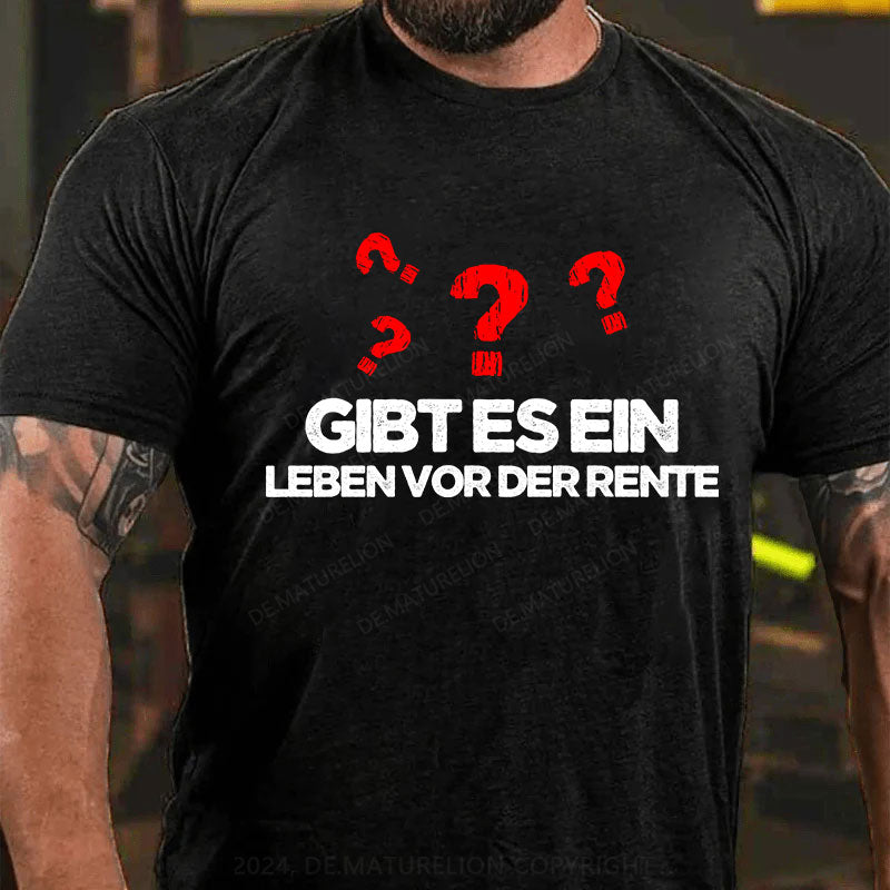 Gibt es ein Leben vor der Rente T-Shirt