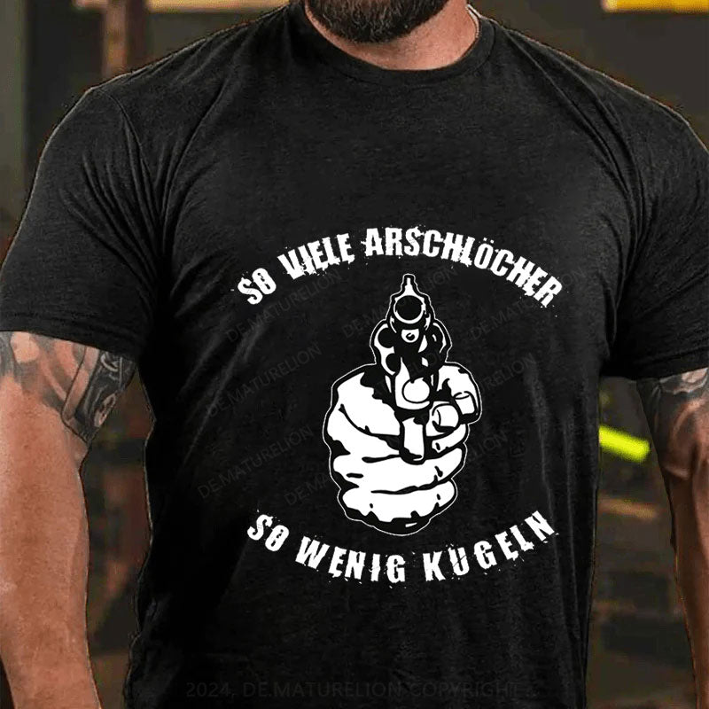 So viele Arschlöcher so wenig Kugeln T-Shirt