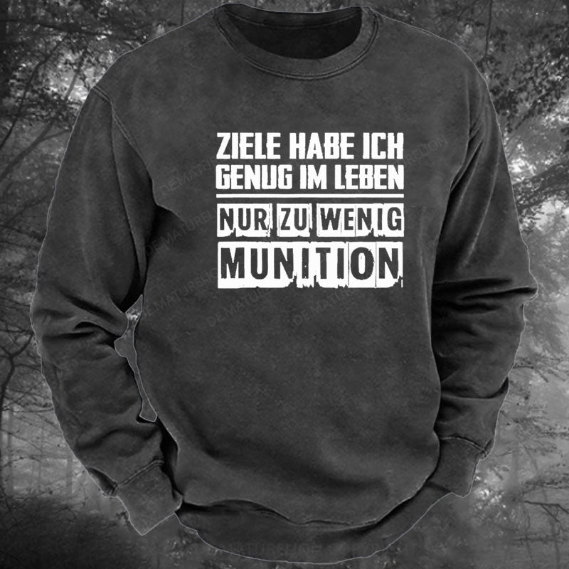 Ziele Habe Ich Genug Nur Zu Wenig Munition Gewaschenes Sweatshirt