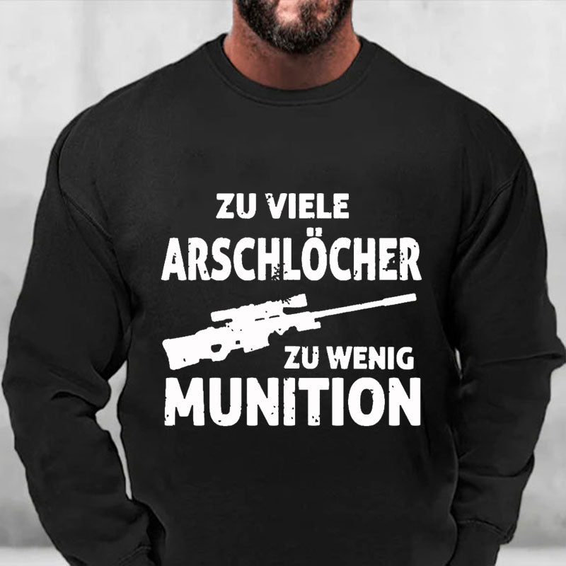 Zu viele Arschlöcher zu Wenig Munition Sweatshirt