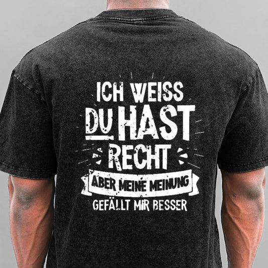 Ich Weiß Du Hast Recht Aber Meine Meinung Gefällt Mir Besser Gewaschene Vintage T-Shirt