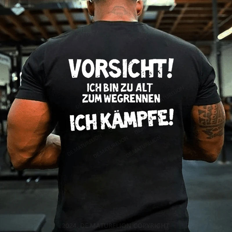 Vorsicht Ich Bin Zu Alt Zum Wegrennen Ich Kämpfe T-Shirt