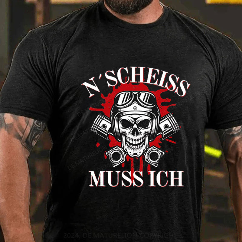 N´Scheiß muss ich T-Shirt