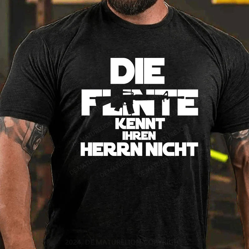 Die Flinte kennt ihren Herrn nicht T-Shirt