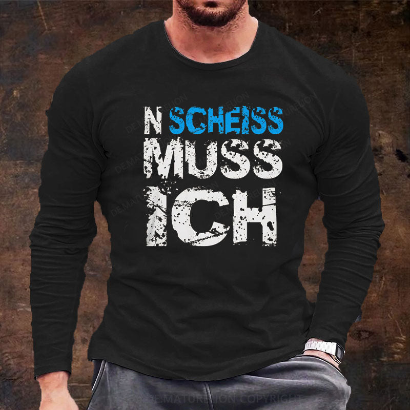 N Scheiss muss ich Langarm Shirt