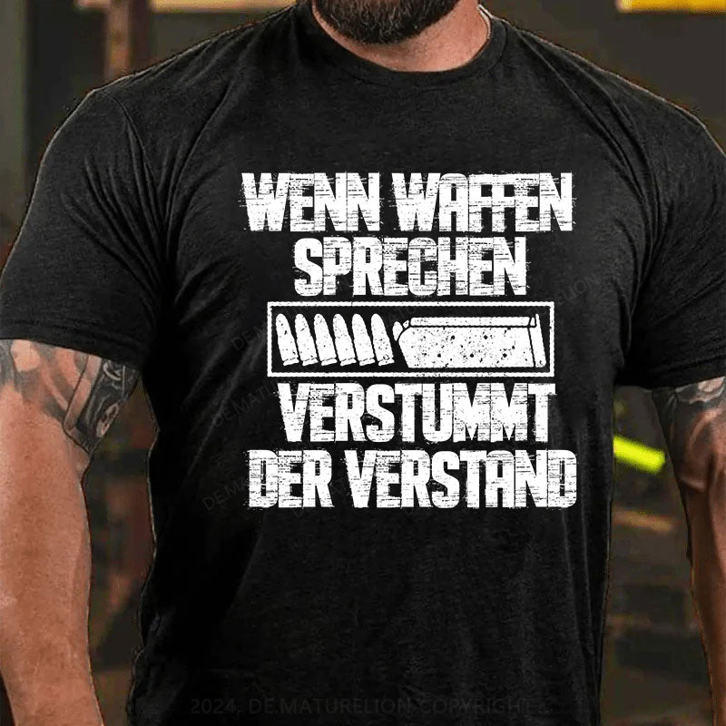 Wenn Waffen sprechen, verstummt der Verstand T-Shirt