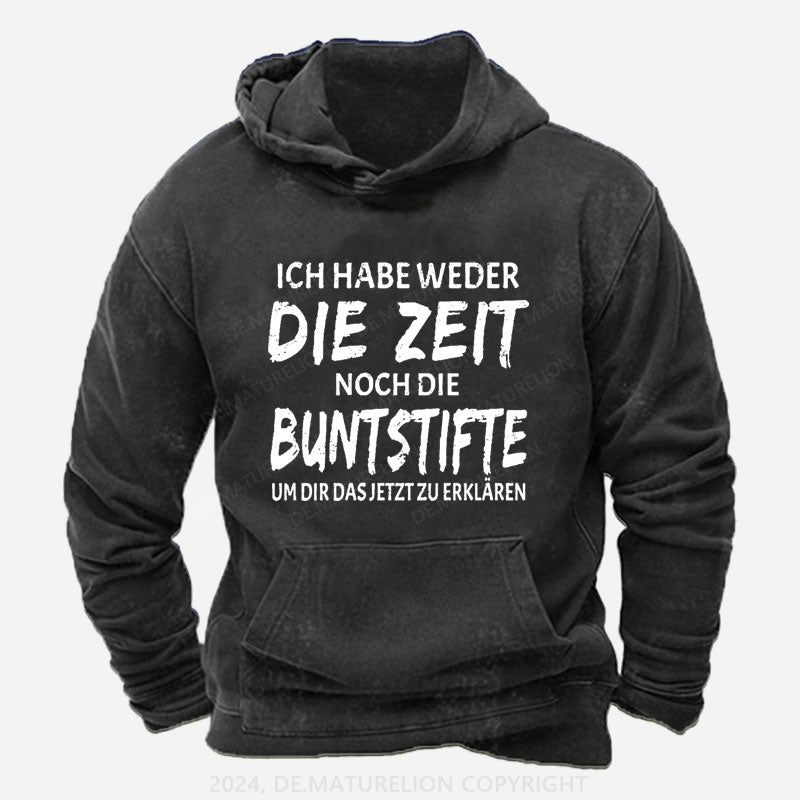 Ich Habe Weder Die Zeit Noch Die Buntstifte Um Dir Das Jetzt Zu Erklären Hoodie