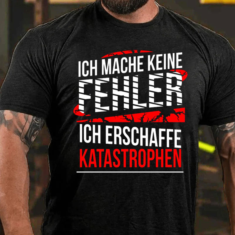 Ich mache keine Fehler ich erschaffe Katastrophen Männer T-Shirt