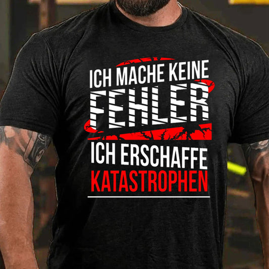 Ich mache keine Fehler ich erschaffe Katastrophen Männer T-Shirt