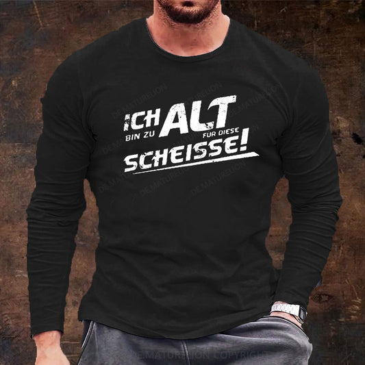 Ich Bin Zu Alt Für Diese Scheisse Langarm Shirt