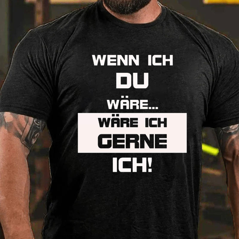 Wenn ich du wäre wäre ich lieber ich T-Shirt