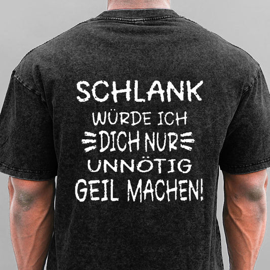 Schlank Würde Ich Dich Nur Unnötig Geil Machen Gewaschene Vintage T-Shirt