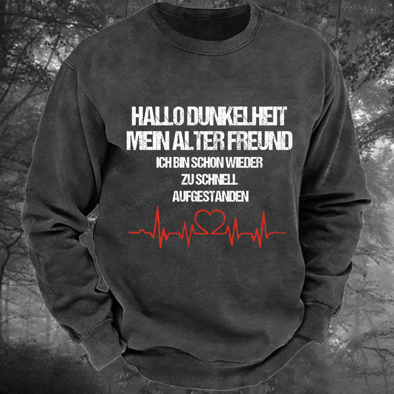 Hallo Dunkelheit, mein alter Freund, ich bin schon wieder zu schnell aufgestanden Gewaschenes Sweatshirt