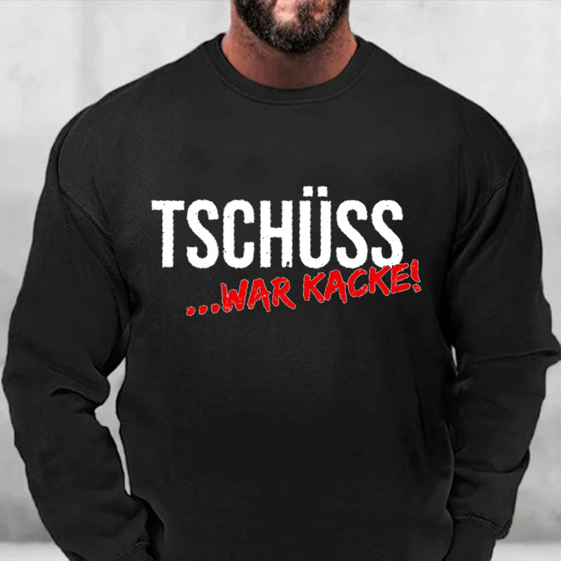 Tschüss War Kacke Sweatshirt