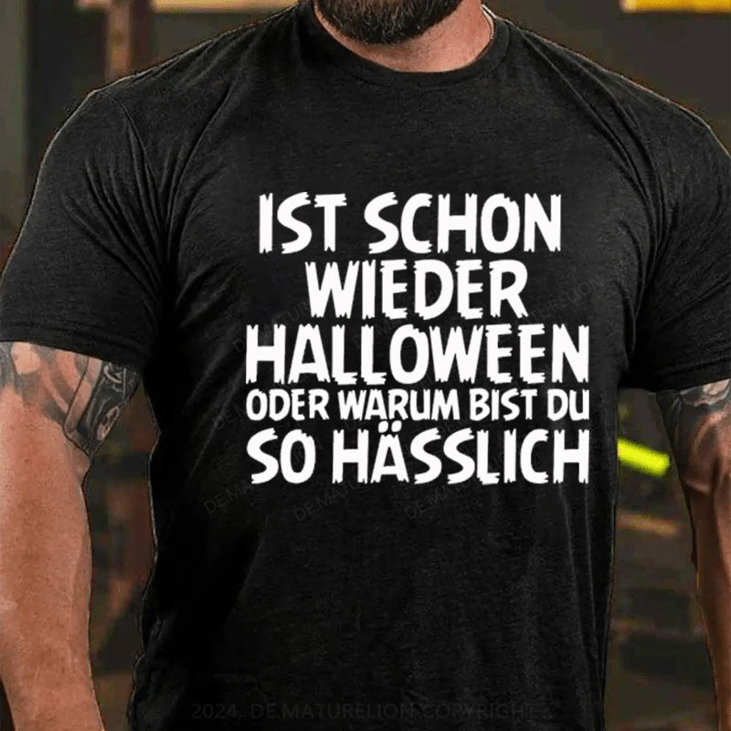 Ist schon wieder Halloween oder warum bist du so hässlich T-Shirt