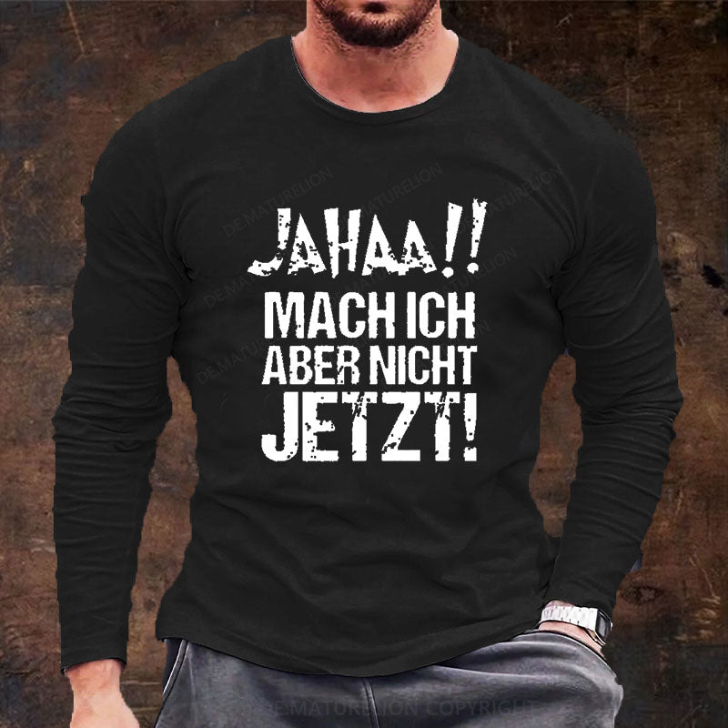 Jahaa!! Mach Ich Aber Nicht Jetzt Langarm Shirt